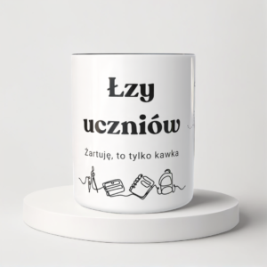 Śmieszny Kubek Dla Nauczycieli - Łzy uczniów